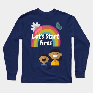 Let's Start Fires Long Sleeve T-Shirt